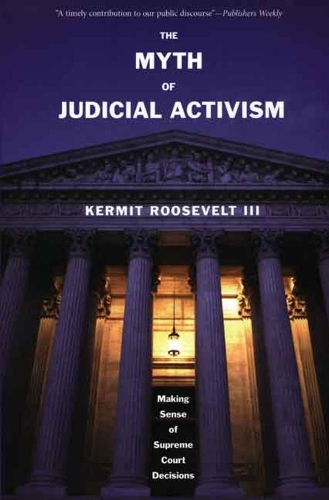 Бумажная книга «The Myth of Judicial Activism: Making Sense of Supreme Court Decisions», автор Кермит Рузвельт - фото №1