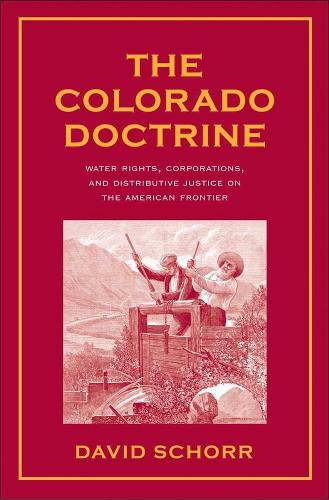 Паперова книга «The Colorado Doctrine: Water Rights, Corporations, and Distributive Justice on the American Frontier», автор Девід Шорр - фото №1