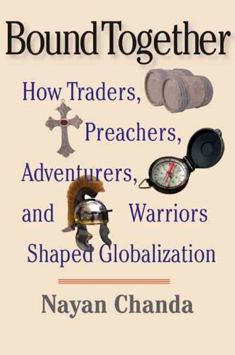 Бумажная книга «Bound Together: How Traders, Preachers, Adventurers, and Warriors Shaped Globalization», автор Наян Чанда - фото №1