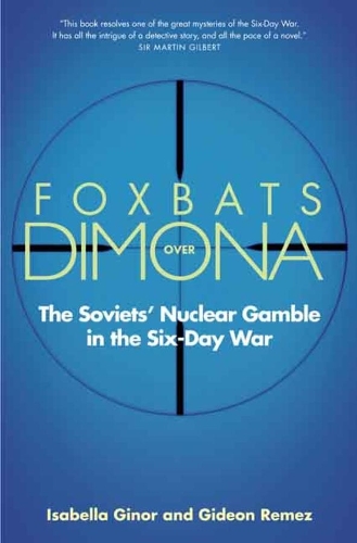Бумажная книга «Foxbats Over Dimona: The Soviets' Nuclear Gamble in the Six-Day War», авторов Гидеон Ремез, Изабелла Гинор - фото №1