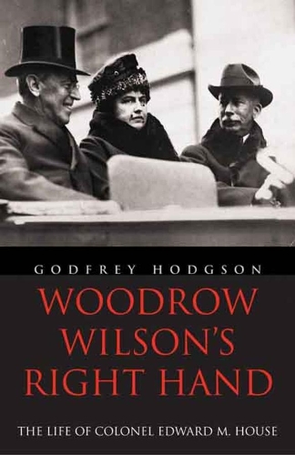 Бумажная книга «Woodrow Wilson's Right Hand: The Life of Colonel Edward M. House», автор Годфри Ходжсон - фото №1