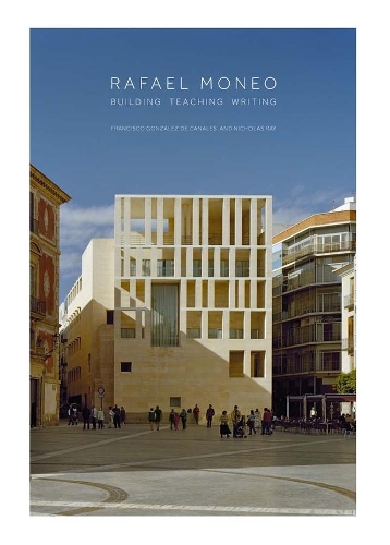 Бумажная книга «Rafael Moneo: Building, Teaching, Writing», авторов Франсиско Гонсалес де Каналес, Николас Рэй - фото №1