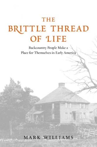 Паперова книга «The Brittle Thread of Life: Backcountry People Make a Place for Themselves in Early America», автор Марк Карлсон Вільямс - фото №1