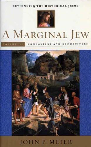 Бумажная книга «A Marginal Jew: Rethinking the Historical Jesus, Volume III: Companions and Competitors», автор Джон П. Мейер - фото №1