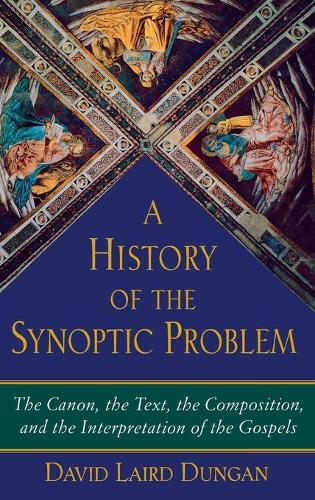 Бумажная книга «A History of the Synoptic Problem: The Canon, the Text, the Composition, and the Interpretation of the Gospels», автор Дэвид Лэрд Дунган - фото №1