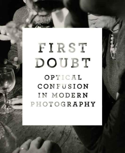 Бумажная книга «First Doubt: Optical Confusion in Modern Photography: Selections from the Allan Chasanoff Collection», автор Джошуа Чуан - фото №1