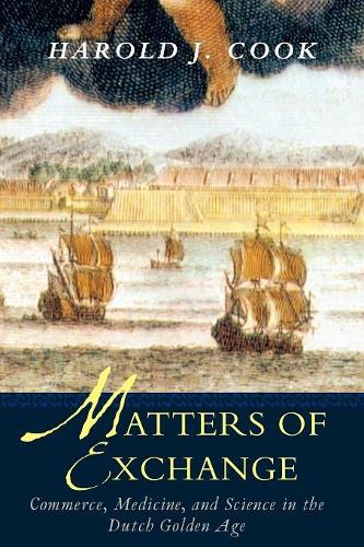 Бумажная книга «Matters of Exchange: Commerce, Medicine, and Science in the Dutch Golden Age», автор Гарольд Дж. Кук - фото №1