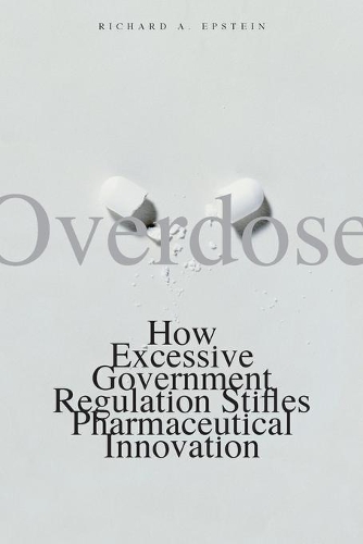 Паперова книга «Overdose: How Excessive Government Regulation Stifles Pharmaceutical Innovation», автор Річард А. Епштейн - фото №1