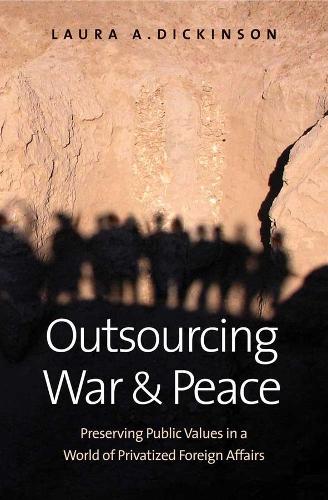 Паперова книга «Outsourcing War and Peace: Preserving Public Values in a World of Privatized Foreign Affairs», автор Лаура А. Дікінсон - фото №1