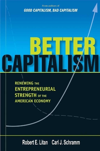 Бумажная книга «Better Capitalism: Renewing the Entrepreneurial Strength of the American Economy», авторов Карл Дж. Шрамм, Роберт Э. Литан - фото №1
