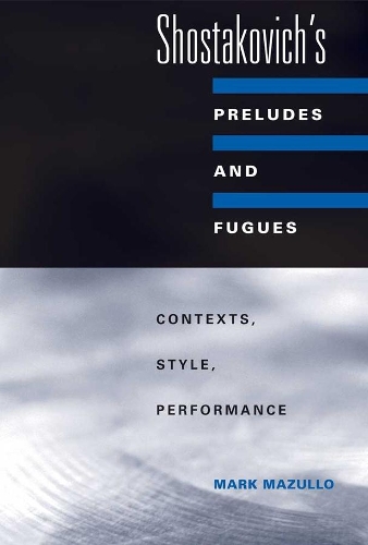 Бумажная книга «Shostakovich's Preludes and Fugues: Contexts, Style, Performance», автор Марк Мазулло - фото №1