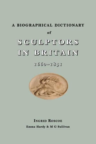 Бумажная книга «A Biographical Dictionary of Sculptors in Britain, 1660-1851», авторов Эмма Харди, Ингрид Роско, M. Г. Салливан - фото №1