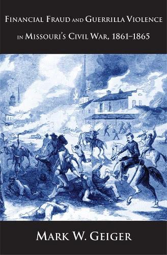 Бумажная книга «Financial Fraud and Guerrilla Violence in Missouri's Civil War, 1861-1865», автор Марк В. Гейгер - фото №1