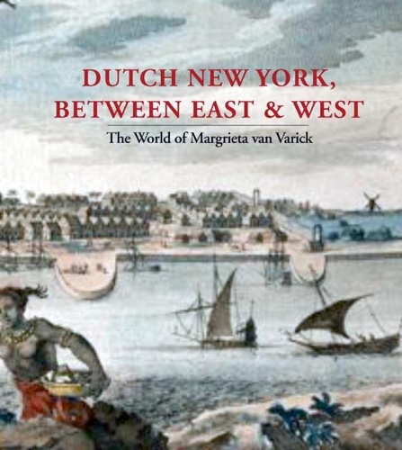 Бумажная книга «Dutch New York, between East and West: The World of Margrieta van Varick», авторов Дебора Л. Крон, Мэрибет Де Филиппис, Питер Н. Миллер - фото №1
