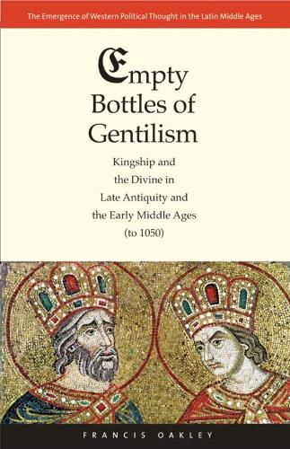 Бумажная книга «Empty Bottles of Gentilism: Kingship and the Divine in Late Antiquity and the Early Middle Ages (to 1050)», автор Фрэнсис Окли - фото №1