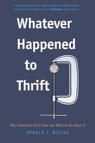 Бумажная книга «Whatever Happened to Thrift?: Why Americans Don't Save and What to Do about It», автор Рональд Т. Уилкокс - фото №1