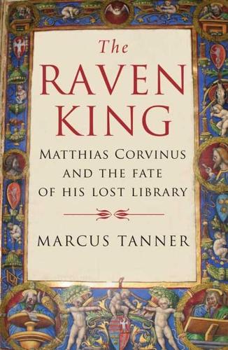 Бумажная книга «The Raven King: Matthias Corvinus and the Fate of His Lost Library», автор Маркус Таннер - фото №1