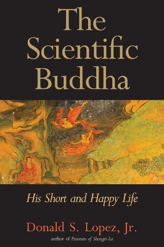 Бумажная книга «The Scientific Buddha: His Short and Happy Life», автор Дональд С. Лопес - фото №1