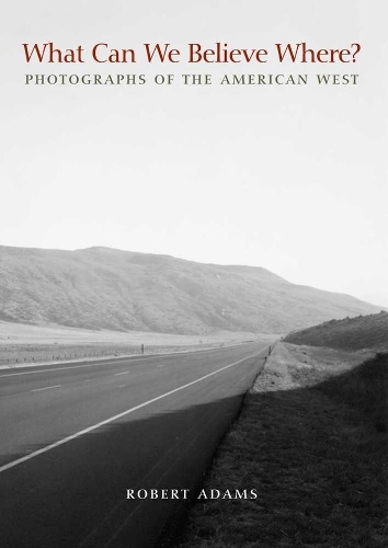 Бумажная книга «What Can We Believe Where?: Photographs of the American West», автор Роберт Адамс - фото №1