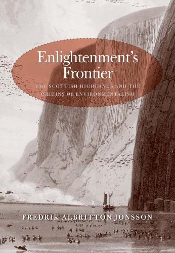 Бумажная книга «Enlightenment's Frontier: The Scottish Highlands and the Origins of Environmentalism», автор Фредрик Альбриттон Йонссон - фото №1