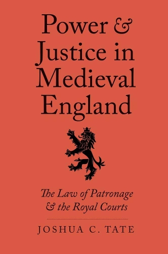 Бумажная книга «Power and Justice in Medieval England: The Law of Patronage and the Royal Courts», автор Джошуа К. Тейт - фото №1