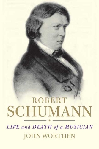 Бумажная книга «Robert Schumann: Life and Death of a Musician», автор Джон Вортен - фото №1