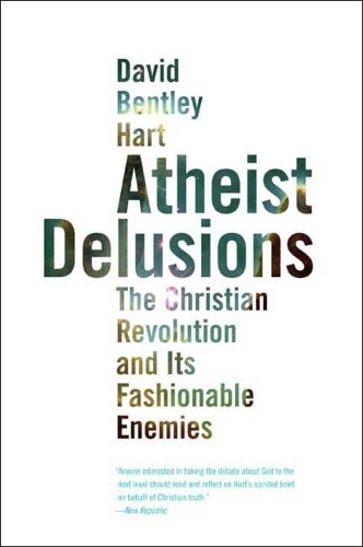 Бумажная книга «Atheist Delusions: The Christian Revolution and Its Fashionable Enemies», автор Дэвид Бентли Харт - фото №1