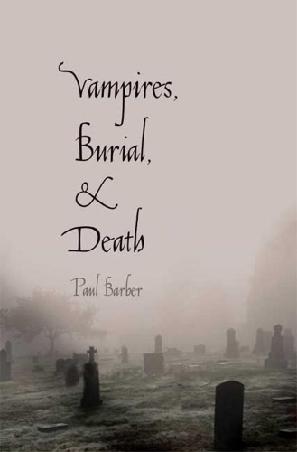 Бумажная книга «Vampires, Burial, and Death: Folklore and Reality; With a New Preface», автор Пол Барбер - фото №1