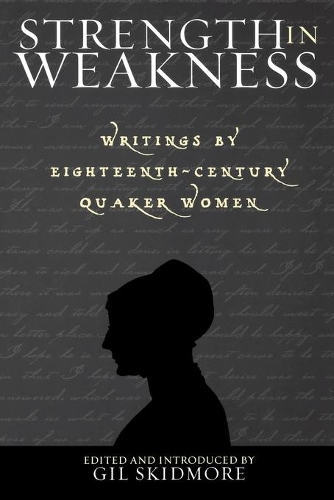 Бумажная книга «Strength in Weakness: Writings of Eighteenth-Century Quaker Women», автор Гил Скидмор - фото №1