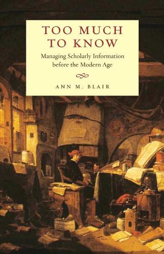 Паперова книга «Too Much to Know: Managing Scholarly Information before the Modern Age», автор Енн М. Блер - фото №1