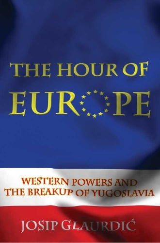 Бумажная книга «The Hour of Europe: Western Powers and the Breakup of Yugoslavia», автор Йосип Глаурдич - фото №1