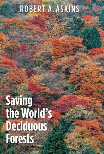 Бумажная книга «Saving the World's Deciduous Forests: Ecological Perspectives from East Asia, North America, and Europe», автор Роберт А. Аскинс - фото №1