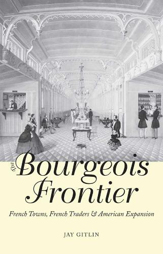 Бумажная книга «The Bourgeois Frontier: French Towns, French Traders, and American Expansion», автор Джей Гитлин - фото №1