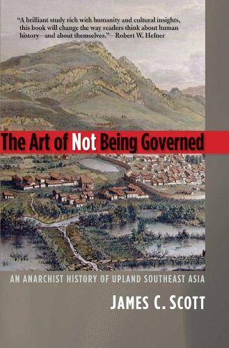 Бумажная книга «The Art of Not Being Governed: An Anarchist History of Upland Southeast Asia», автор Джеймс К. Скотт - фото №1