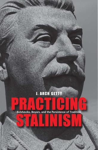 Бумажная книга «Practicing Stalinism: Bolsheviks, Boyars, and the Persistence of Tradition», автор Дж. Арч Гетти - фото №1