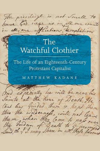 Бумажная книга «The Watchful Clothier: The Life of an Eighteenth-Century Protestant Capitalist», автор Мэтью Кадейн - фото №1