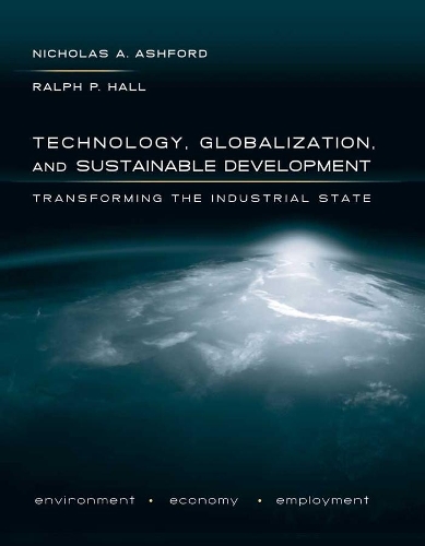 Бумажная книга «Technology, Globalization, and Sustainable Development: Transforming the Industrial State», авторов Николас А. Эшфорд, Ральф П. Холл - фото №1