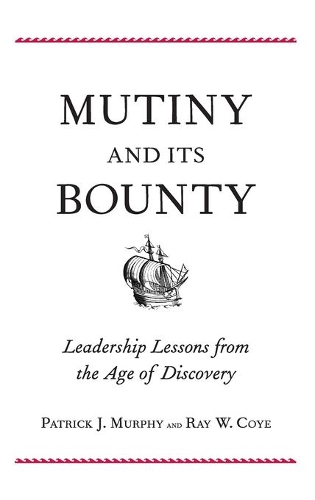 Бумажная книга «Mutiny and Its Bounty: Leadership Lessons from the Age of Discovery», автор Рэй В. Койе - фото №1
