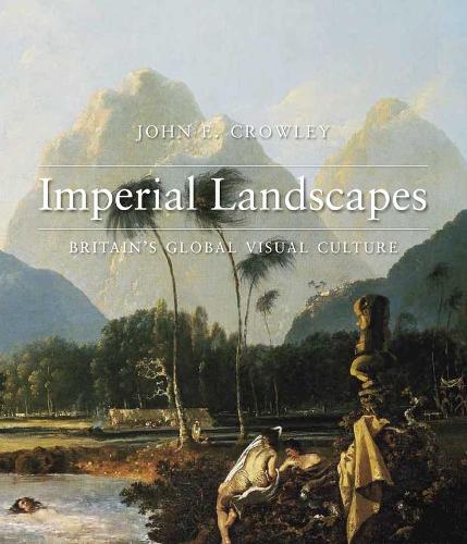 Бумажная книга «Imperial Landscapes: Britain's Global Visual Culture, 1745-1820», автор Джон Э. Кроули - фото №1