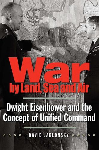 Бумажная книга «War by Land, Sea, and Air: Dwight Eisenhower and the Concept of Unified Command», автор Дэвид Яблонски - фото №1