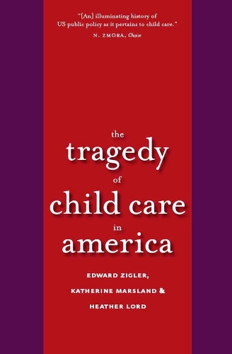 Бумажная книга «The Tragedy of Child Care in America», авторов Эдвард Ф. Зиглер, Хизер Лорд, Кэтрин Марсленд - фото №1