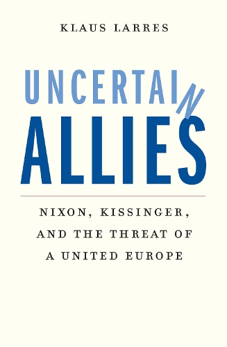 Бумажная книга «Uncertain Allies: Nixon, Kissinger, and the Threat of a United Europe», автор Клаус Ларрес - фото №1