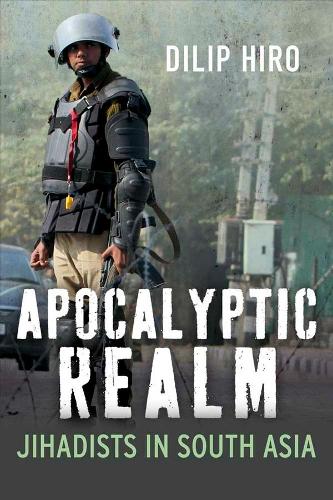 Паперова книга «Apocalyptic Realm: Jihadists in South Asia», автор Діліп Хіро - фото №1