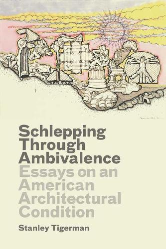Бумажная книга «Schlepping Through Ambivalence: Essays on an American Architectural Condition», автор Стэнли Тигерман - фото №1
