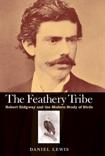 Бумажная книга «The Feathery Tribe: Robert Ridgway and the Modern Study of Birds», автор Дэниел Льюис - фото №1