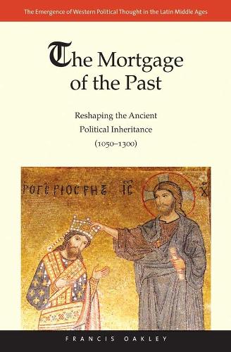 Паперова книга «The Mortgage of the Past: Reshaping the Ancient Political Inheritance (1050-1300)», автор Френсіс Оклі - фото №1
