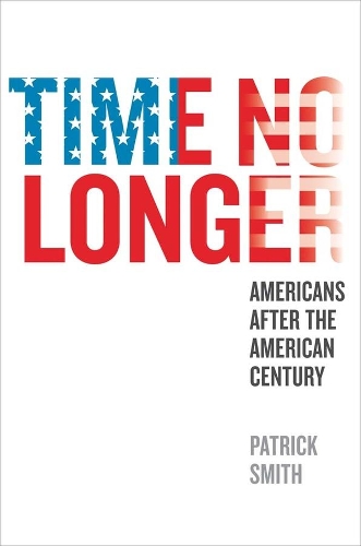 Бумажная книга «Time No Longer: Americans After the American Century», автор Патрик Смит - фото №1