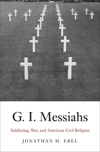 Паперова книга «G.I. Messiahs: Soldiering, War, and American Civil Religion», автор Джонатан Х. Ебель - фото №1