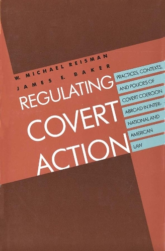 Паперова книга «Regulating Covert Action», авторів Джеймс Е. Бейкер, В. Майкл Райзман - фото №1