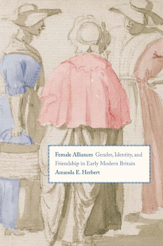 Паперова книга «Female Alliances: Gender, Identity, and Friendship in Early Modern Britain», автор Аманда Е. Герберт - фото №1